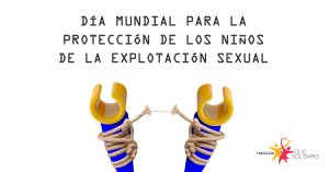 DÍA MUNDIAL PARA LA PROTECCIÓN DE LOS NIÑOS DE LA EXPLOTACIÓN SEXUAL
